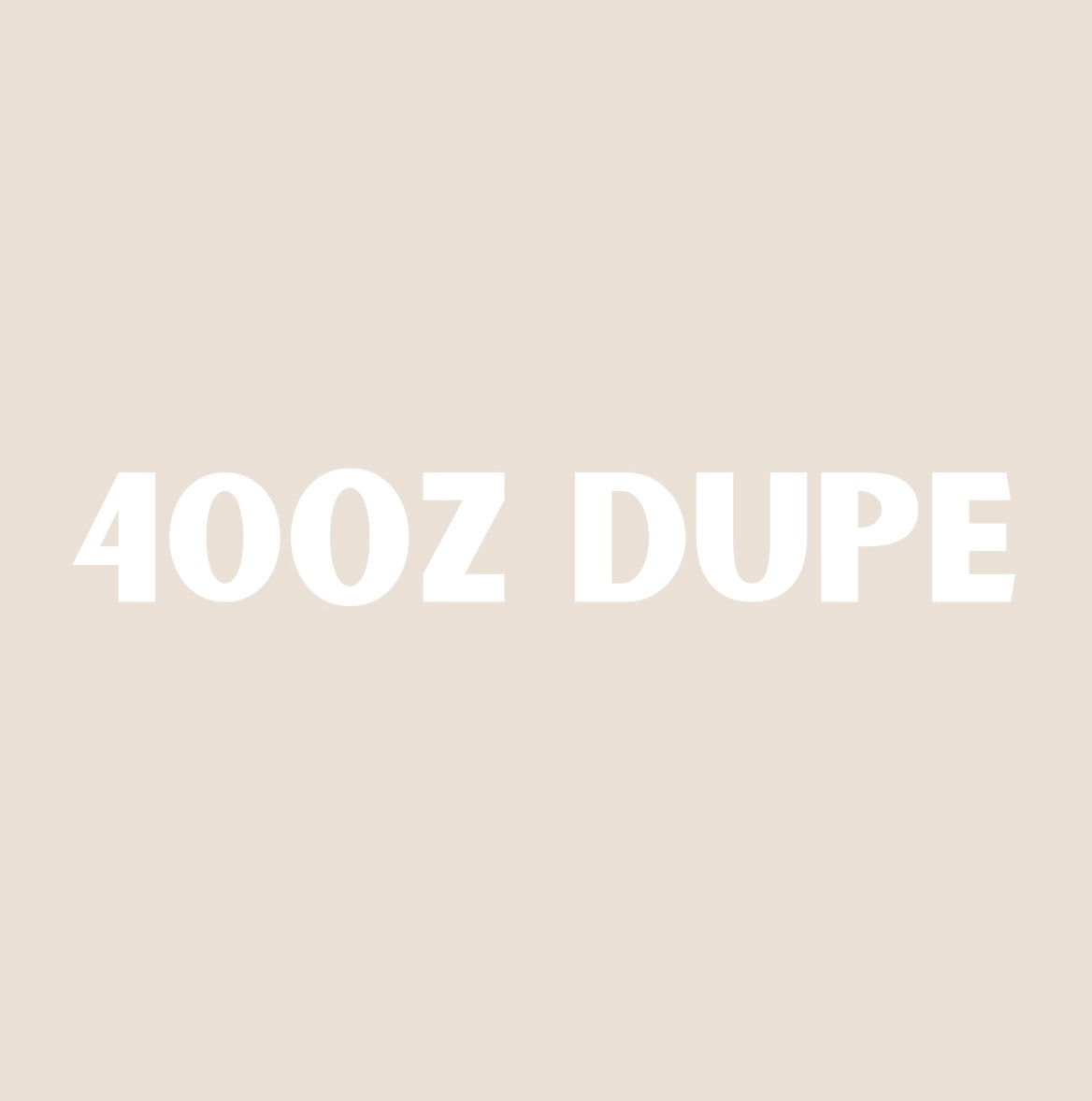 CUSTOM 40oz DUPE