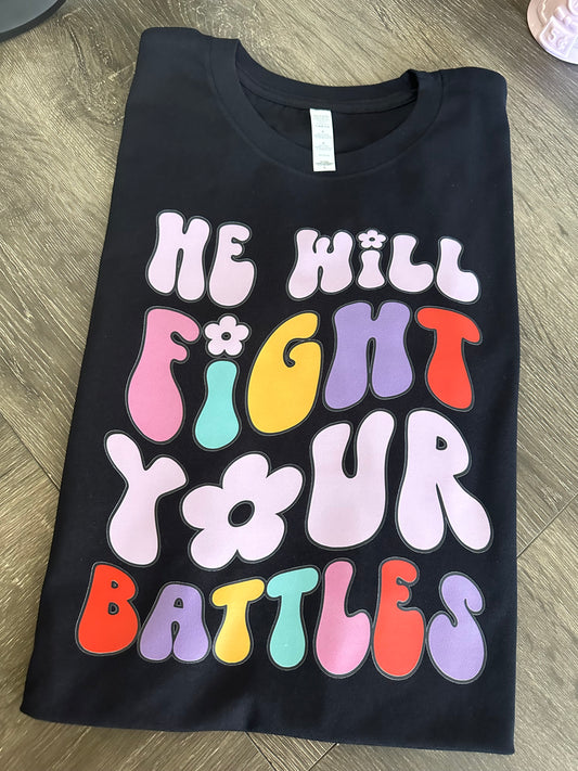 He will fight your battles t-shirt
